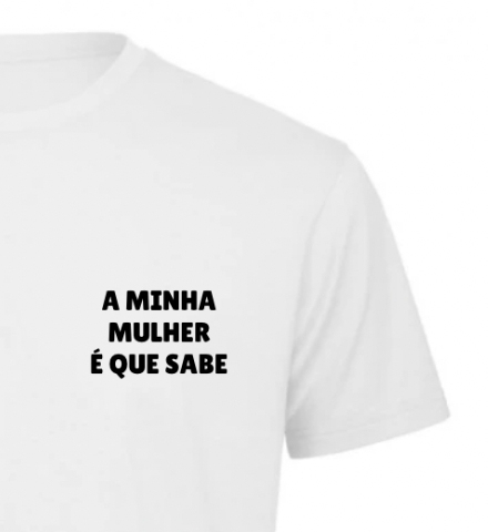 T-shirt |  A minha mulher é que sabe