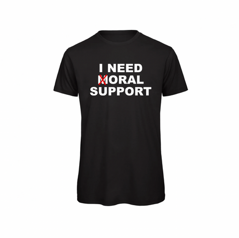 T-Shirt I need moral support