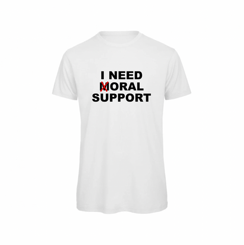 T-Shirt I need moral support