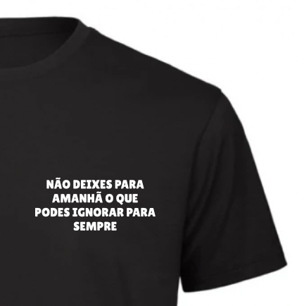 T-Shirt Não deixes para amanhã o que podes ignorar para sempre