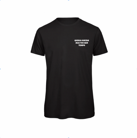 T-shirt |  Queria surtar mas tou sem tempo