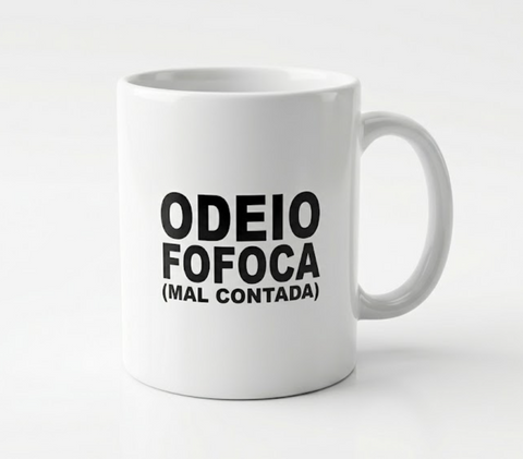 Caneca Odeio Fofoca (mal contada)